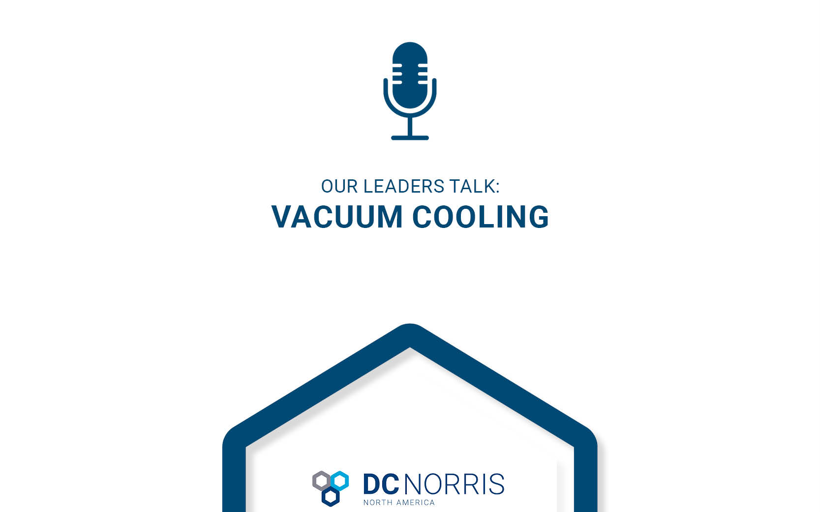 an image of a blue microphone icon is on a white background. Below it is a title that reads "Our Leaders Talk: Vacuum Cooling". The DC Norris North America logo is at the bottom